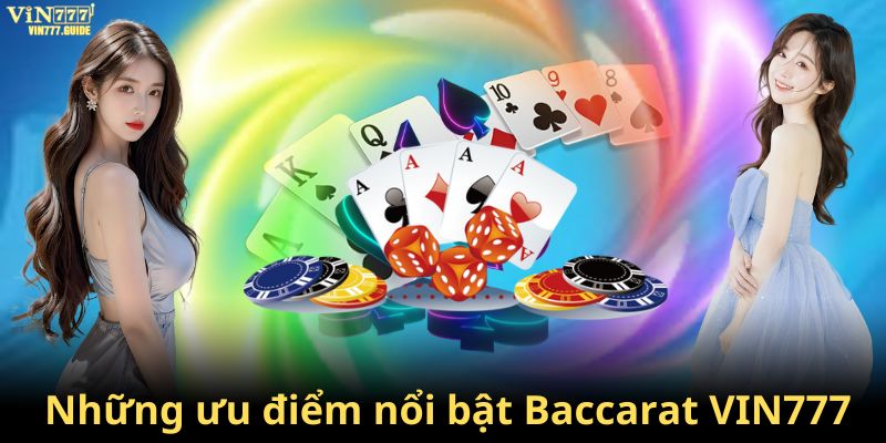 Ưu điểm nổi bật của tựa game Baccarat tại Nhà Cái Vin777