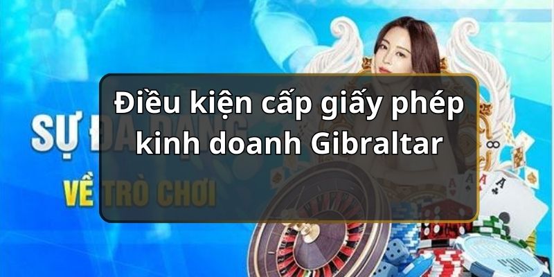 Điều kiện để được cấp giấy phép Gibraltar