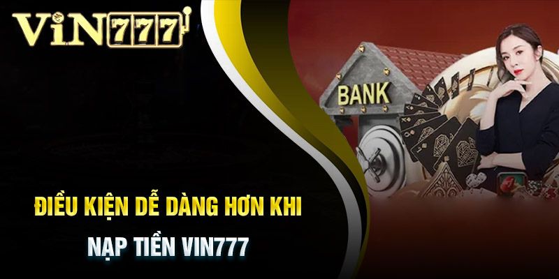 Nạp tiền dễ dàng hơn với Vin777