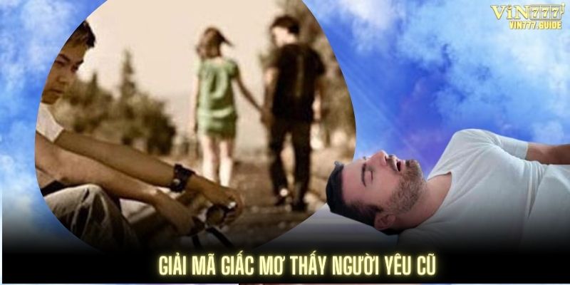 Giải mã giấc mơ thấy người yêu cũ