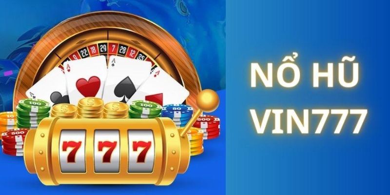 Giới thiệu sơ lược về game nổ hũ tại Vin777